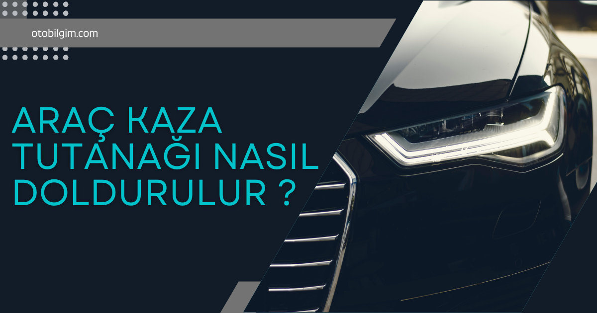 Araç Kaza Tutanağı Nedir ? Nasıl Doldurulur ?